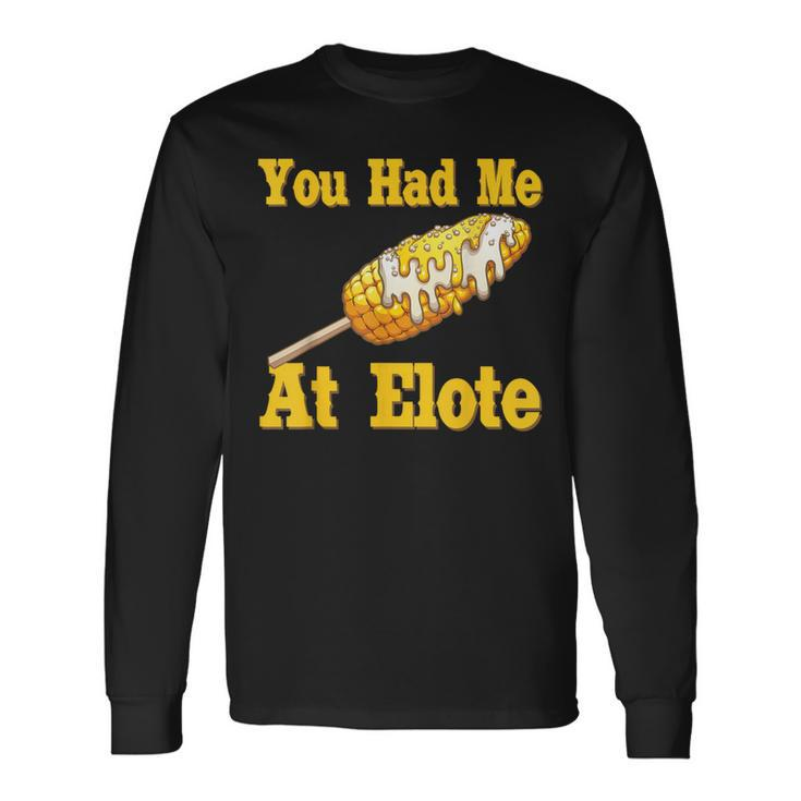 You Had Me At Elote Spanish Mexican Quote About Corn Long Sleeve T-Shirt