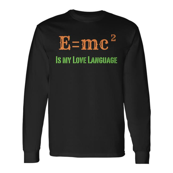EMc2 Is My Love Language Physics Math Engineering Teachers Long Sleeve T-Shirt