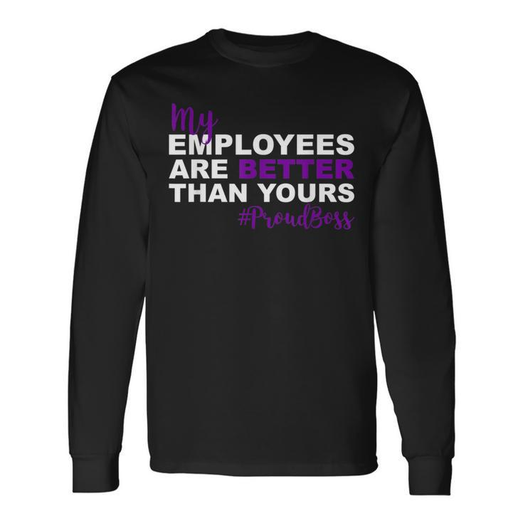 My Employees Are Better Than Yours Proud Boss Day Long Sleeve T-Shirt Gifts ideas