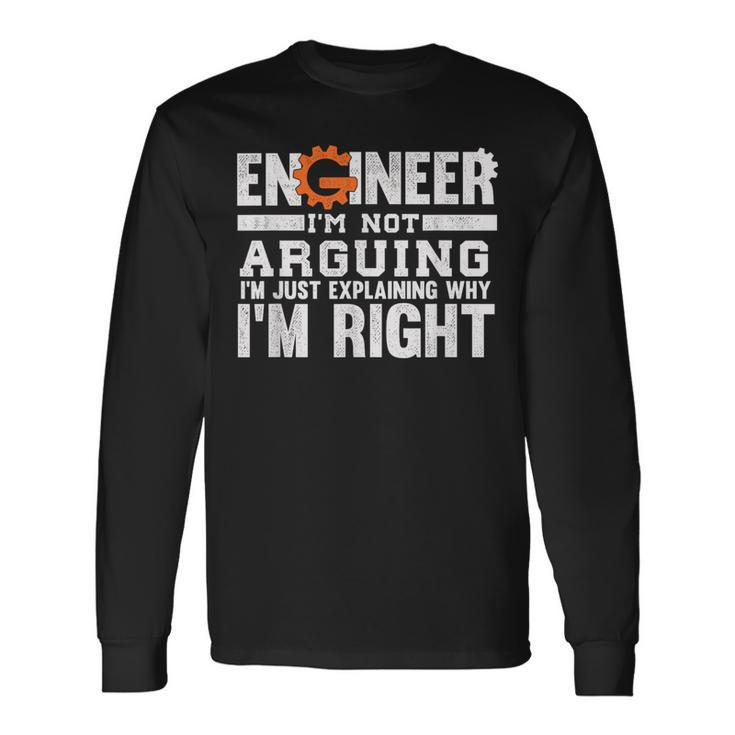 Engineer I'm Not Arguing Because I M Right For And Women Long Sleeve T-Shirt