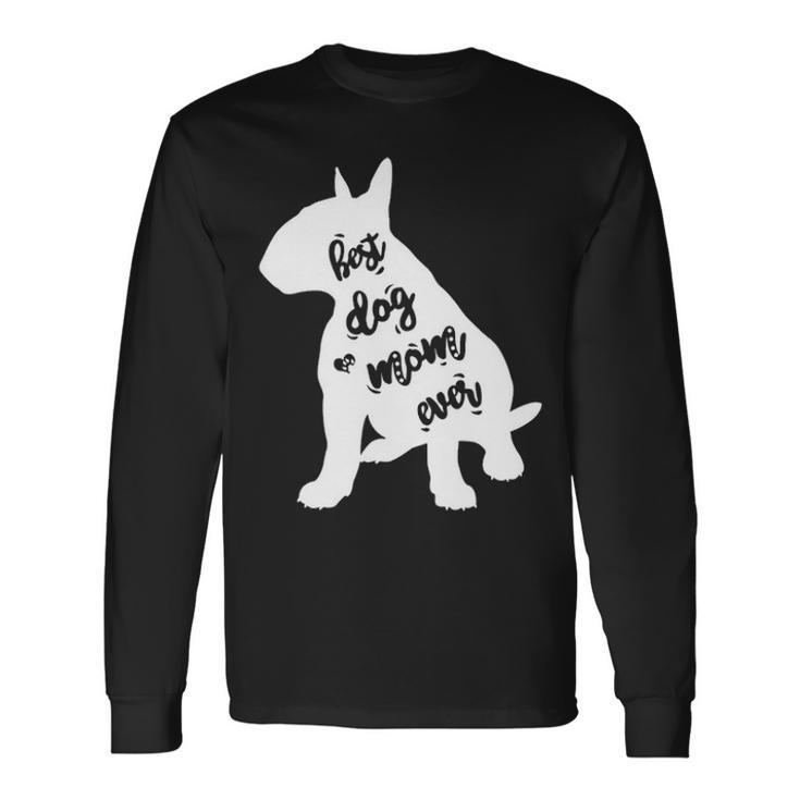 English Bull Terrier Best Dog Mom Ever Long Sleeve T-Shirt