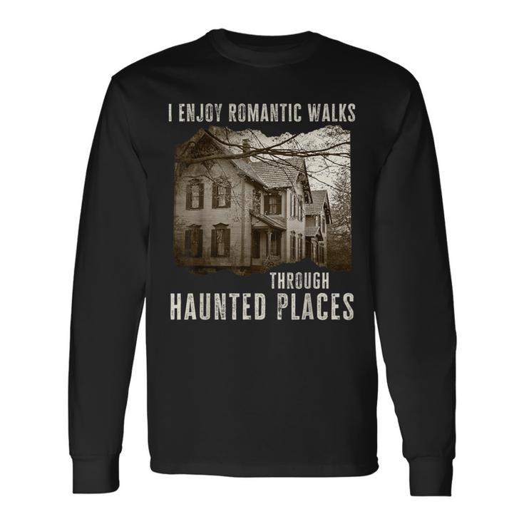 I Enjoy Romantic Walks Through Haunted Places Long Sleeve T-Shirt