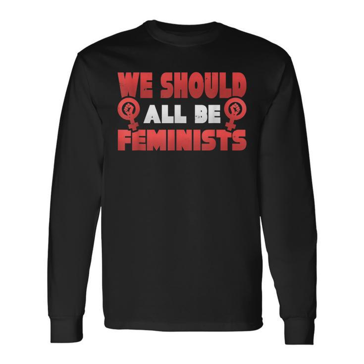 Epic We Should All Be Feminists Equal RightsLong Sleeve T-Shirt Gifts ideas