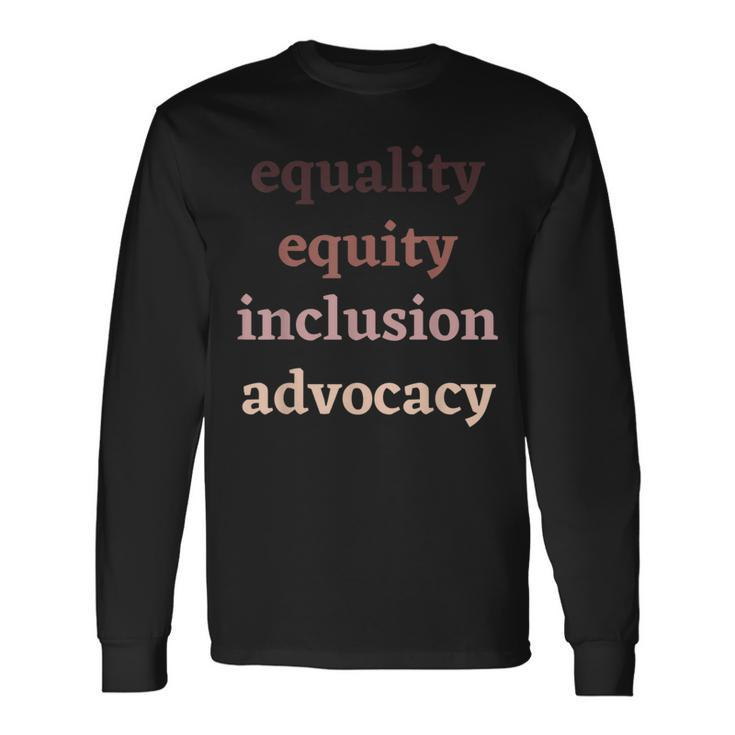 Equality Equity Inclusion Advocacy Protest Rally Activism Long Sleeve T-Shirt Gifts ideas