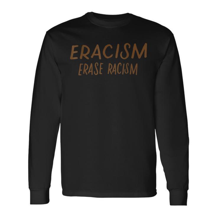 Eracism Erase Racism Anti-Racist Black Lives Matter Blm Long Sleeve T-Shirt Gifts ideas