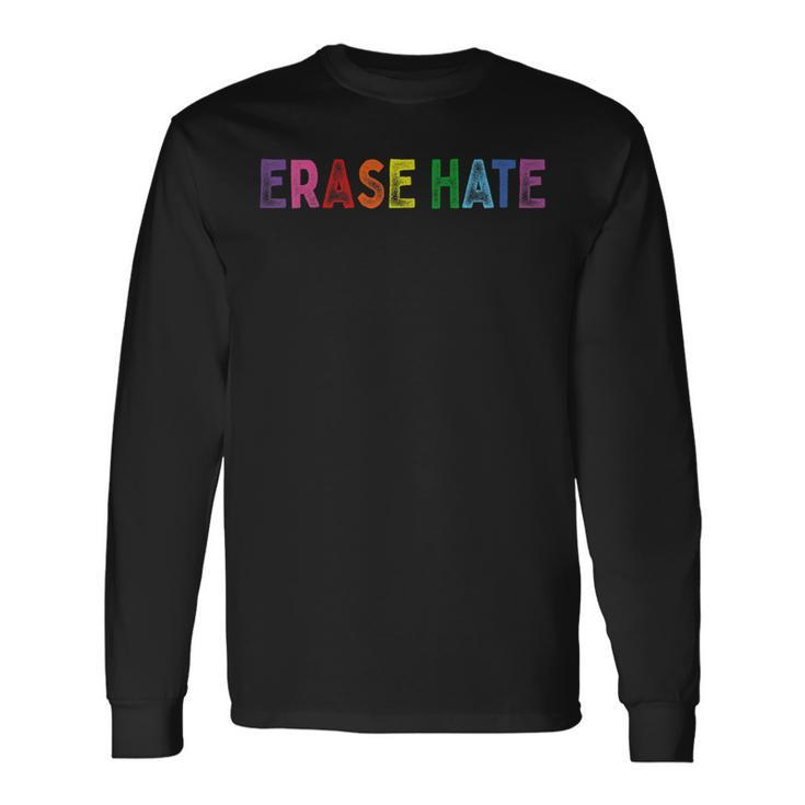 Erase Racism Erase Hate Fight Racism Anti-Racism Long Sleeve T-Shirt