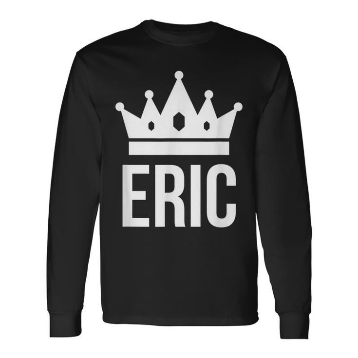 Eric Name For King Prince Crown Long Sleeve T-Shirt