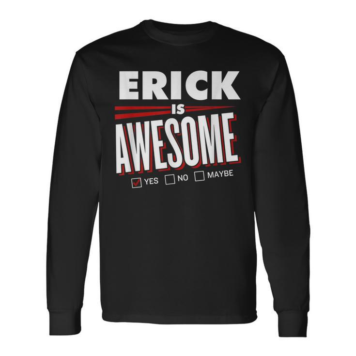 Erick Is Awesome Family Friend Name Long Sleeve T-Shirt