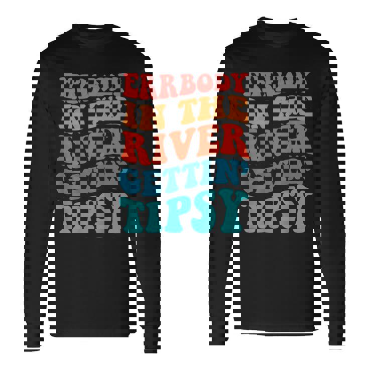 Errbody In The River Getting Tipsy Long Sleeve T-Shirt