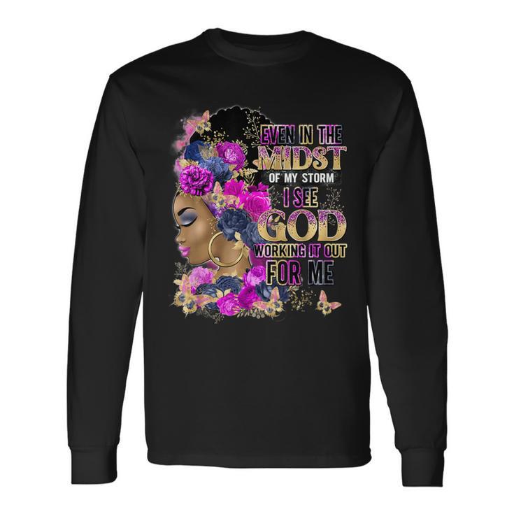 Even In The Midst Of My Storm I See God Long Sleeve T-Shirt