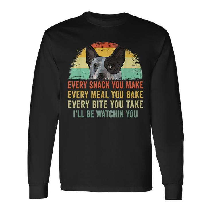 Every Snack You Make Blue Heeler Australian Cattle Dog Owner Long Sleeve T-Shirt