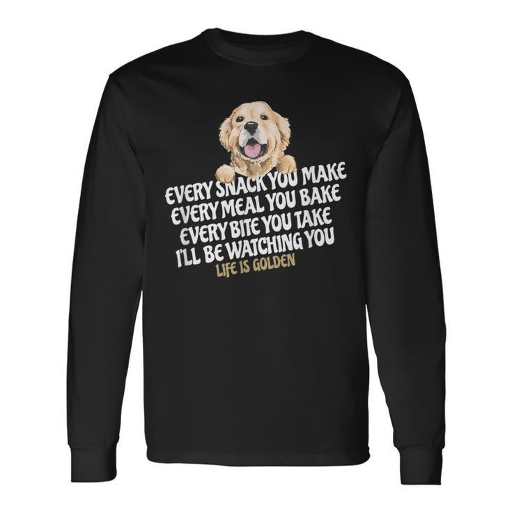 Every Snack You Make For Dog Lover Life Is Golden Long Sleeve T-Shirt Gifts ideas