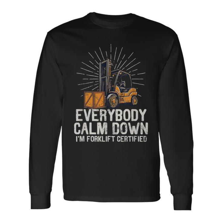 Everybody Calm Down I'm Forklift Certified Forklifter Long Sleeve T-Shirt