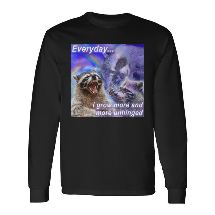 Everyday I Grow More Unhinged Raccoon Opossums Possums Meme Long Sleeve T-Shirt