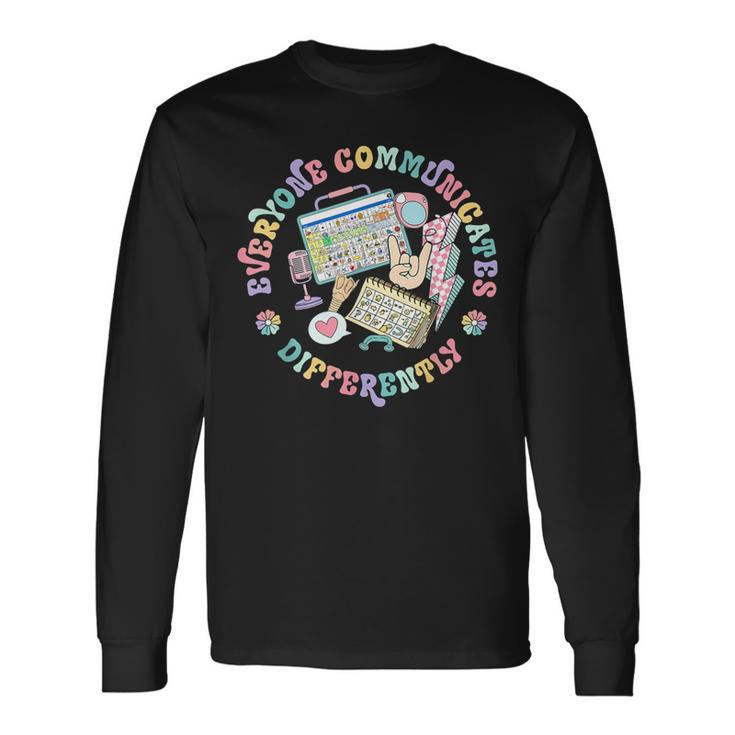 Everyone Communicates Differently Special Ed Mental Health Long Sleeve T-Shirt