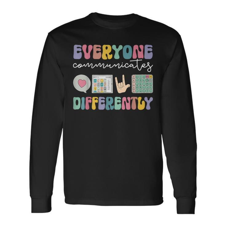 Everyone Communicates Differently Special Education Autism Long Sleeve T-Shirt Gifts ideas