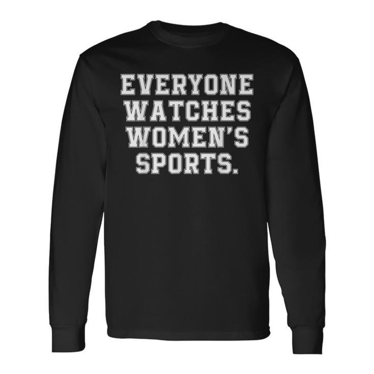 Everyone Watches Women's Sports Feminist Statement Long Sleeve T-Shirt Gifts ideas