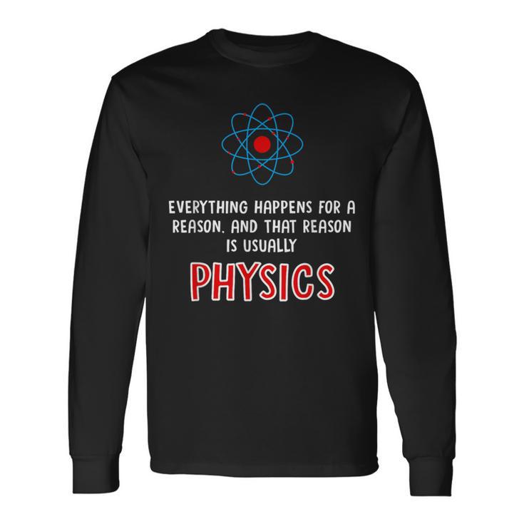 Everything Happens For A Reason Physics Long Sleeve T-Shirt