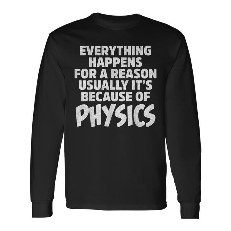 Everything Happens For A Reason Usually It's Because Long Sleeve T-Shirt