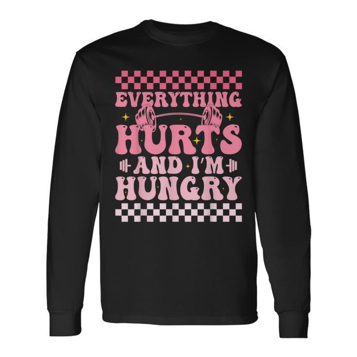 Everything Hurts And Im Hungry Workout Gym Fitness Long Sleeve T-Shirt
