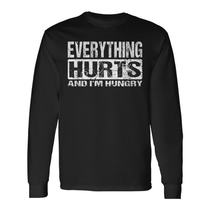Everything Hurts And I'm Hungry Workout Joke Long Sleeve T-Shirt