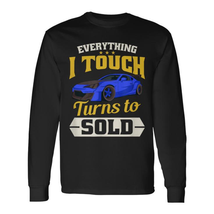 Everything I Touch Turns To Sold Car Salesman Long Sleeve T-Shirt
