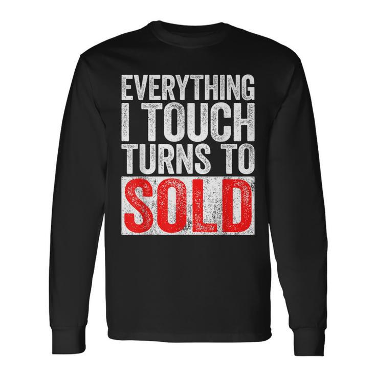 Everything I Touch Turns To Sold Realtor Long Sleeve T-Shirt