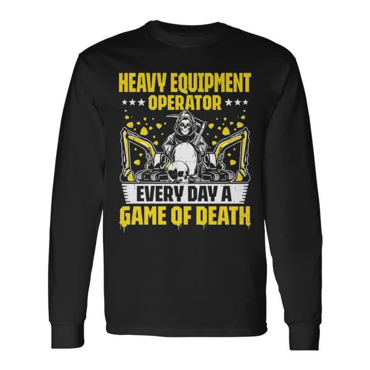 Excavator Driver Game Of Death Heavy Equipment Operator Long Sleeve T-Shirt