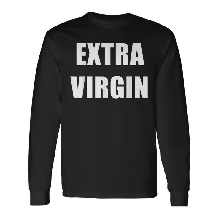 Extra Virgin For Olive Oil Lovers And Virginity Jokes Long Sleeve T-Shirt