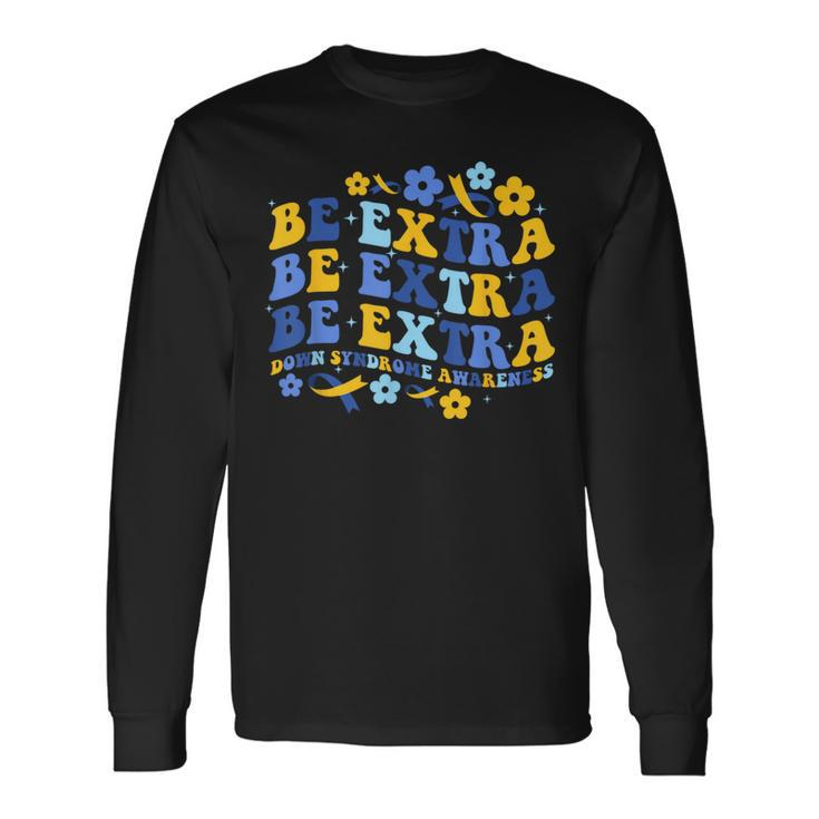 Be Extra Yellow And Blue World Down Syndrome Awareness Long Sleeve T-Shirt