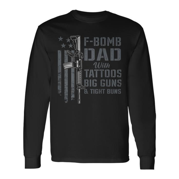 F Bomb Dad Tattoos Big Guns Tight Buns Gun On Back Long Sleeve T-Shirt