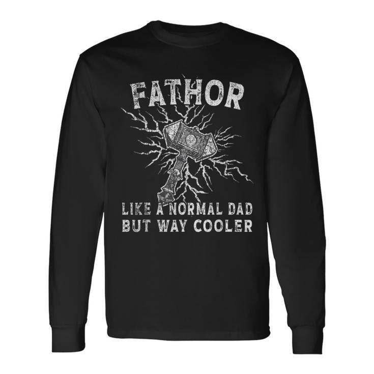 Fa-Thor Like Dad But Way Cooler Viking Father's Day Fathor Long Sleeve T-Shirt