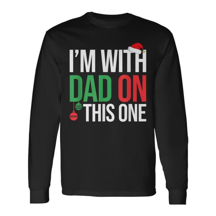 Family Christmas Pajamas Matching I'm With Dad On This One Long Sleeve T-Shirt