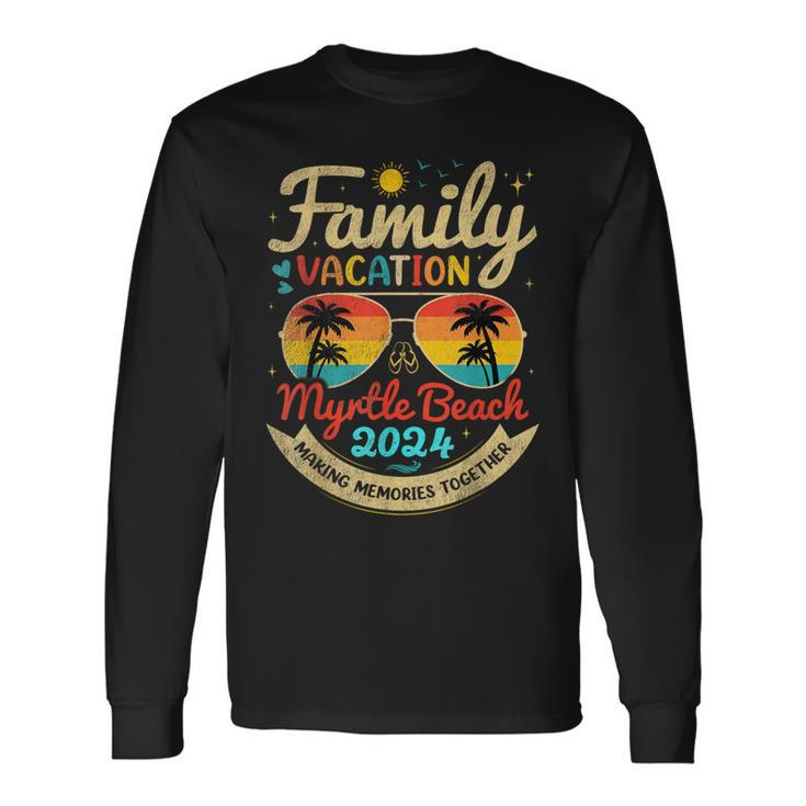 Family Vacation Myrtle Beach 2024 Making Memories Vacation Long Sleeve T-Shirt