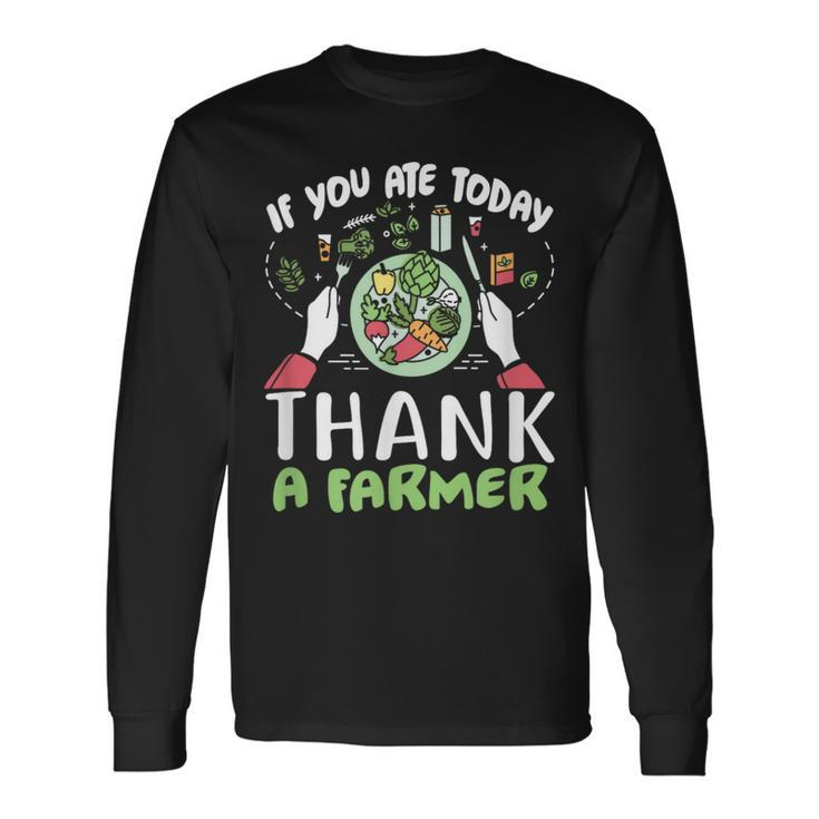 FarmIf You Ate Today Thank A Farmer Long Sleeve T-Shirt Gifts ideas