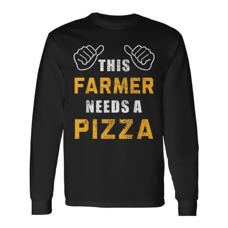 Farmer Needs Pizza Italian Food Lover Farm Farming Long Sleeve T-Shirt