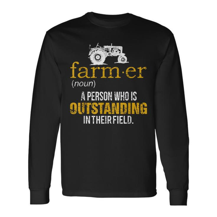 Farmer A Person Who Is Outstanding In Their Field Farm Long Sleeve T-Shirt