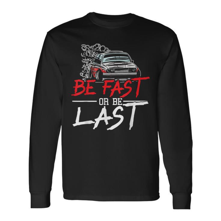 Be Fast Or Be Last Car Racer Drag Racing Turbo Speeding Long Sleeve T-Shirt