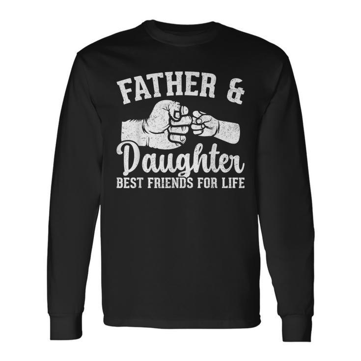 Father And Daughter Best Friends For Life Fathers Day Long Sleeve T-Shirt