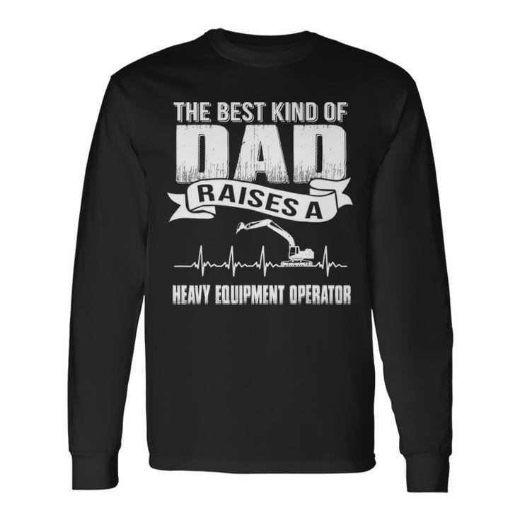 Father Day Best Dad Raise Heavy Equipment Operator Long Sleeve T-Shirt