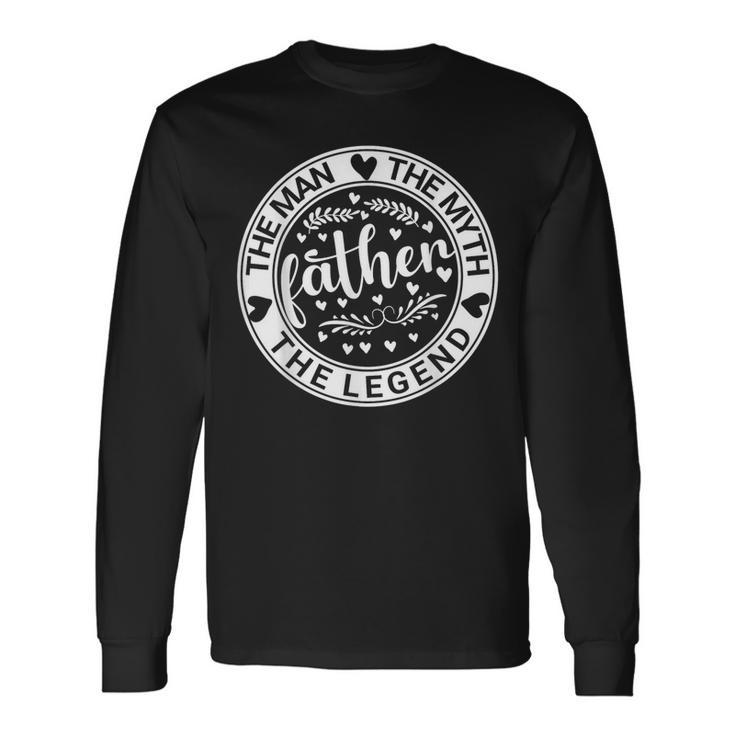 Father The Man The Myth The Legend Dad Birthday Fathers Day Long Sleeve T-Shirt Gifts ideas