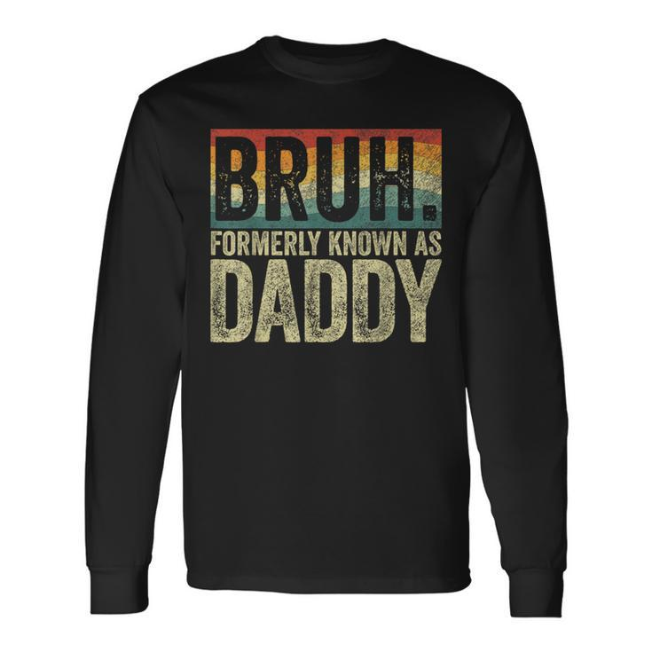 Fathers Day Bruh Formerly Known As Daddy Vintage Long Sleeve T-Shirt