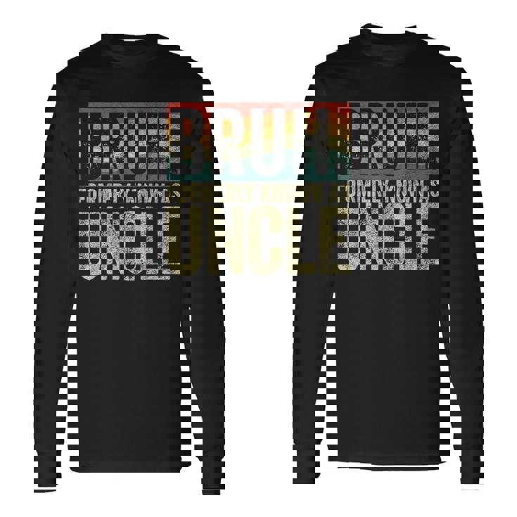Fathers Day Bruh Formerly Known As Uncle Vintage Long Sleeve T-Shirt
