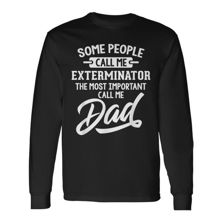 Fathers Day For An Exterminator Dad Long Sleeve T-Shirt