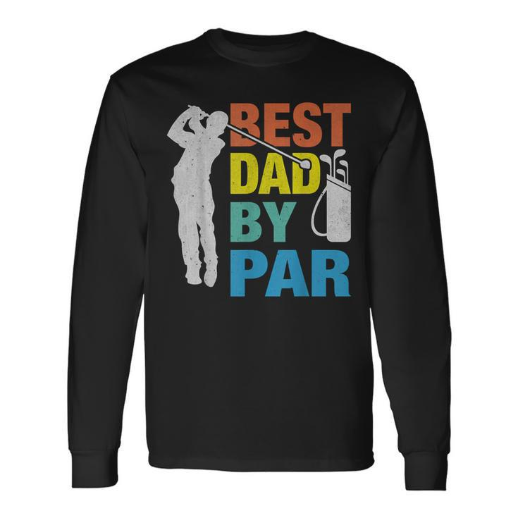Father's Day Golf Best Dad By Par Golfing Lover Dad Long Sleeve T-Shirt