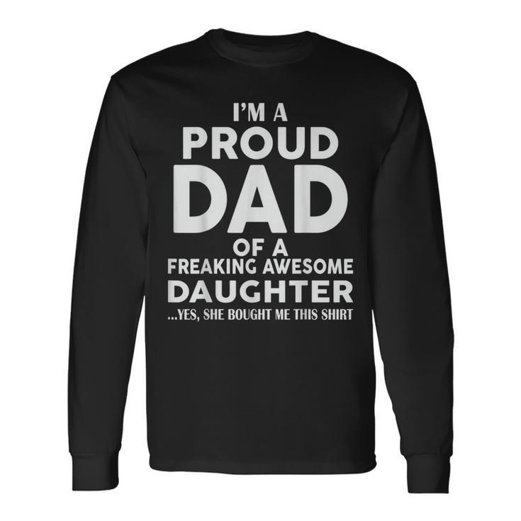Father's Day I'm A Proud Dad Of Freaking Awesome Daughter Long Sleeve T-Shirt