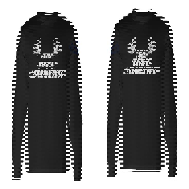 Your Favorite Commentator Co-Worker On The Job Long Sleeve T-Shirt Gifts ideas