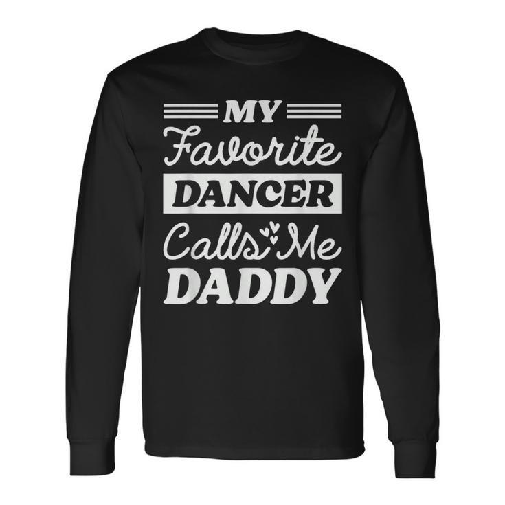 My Favorite Dancer Calls Me Daddy Fathers Day Dancing Long Sleeve T-Shirt