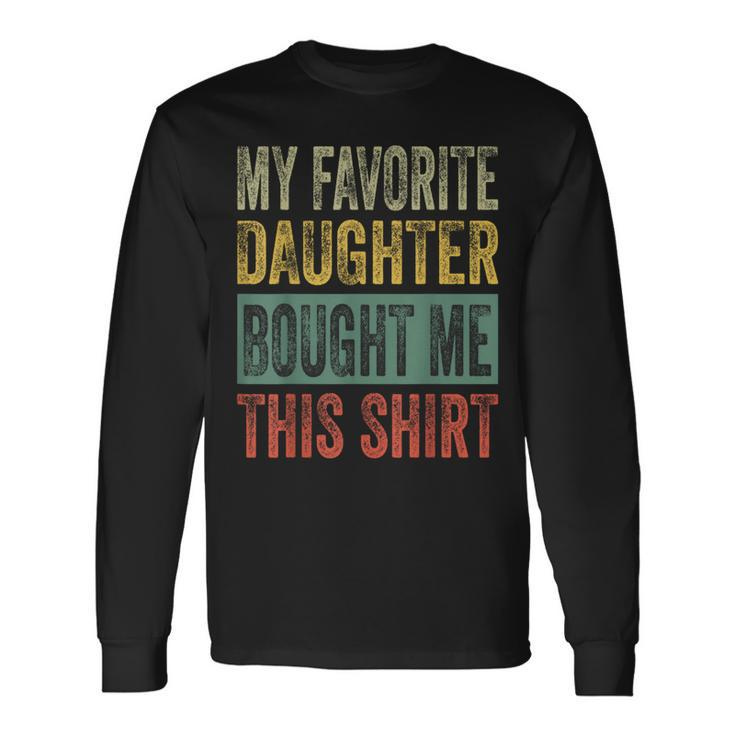My Favorite Daughter Bought Me This  Dad Long Sleeve T-Shirt