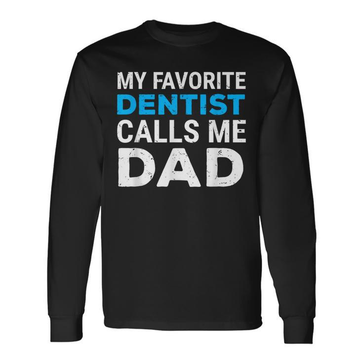 My Favorite Dentist Calls Me Dad Cute Father Dental Long Sleeve T-Shirt